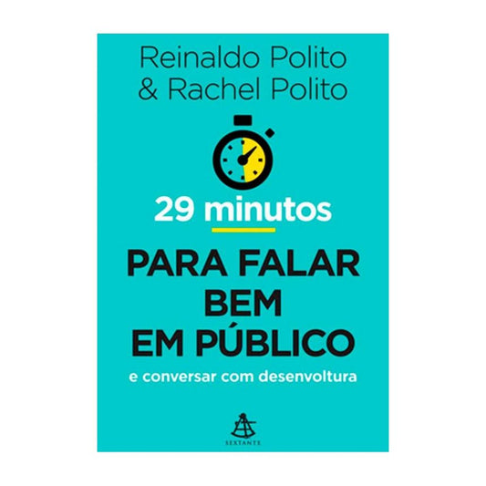 𝟐𝟗 𝐌𝐢𝐧𝐮𝐭𝐨𝐬 𝐏𝐚𝐫𝐚 𝐅𝐚𝐥𝐚𝐫 𝐁𝐞𝐦 𝐞𝐦 𝐏𝐮́𝐛𝐥𝐢𝐜𝐨 - Reinaldo Polito, Rachel Polito